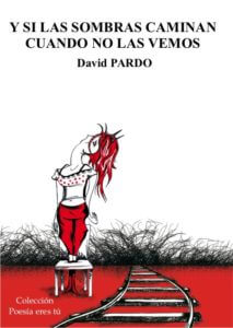 Y SI LAS SOMBRAS CAMINAN CUANDO NO LAS VEMOS - David PARDO