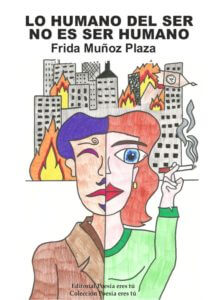 LO HUMANO DEL SER NO ES SER HUMANO. FRIDA MUÑOZ PLAZA