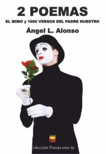 2 POEMAS. EL MIMO Y 1000 VERSOS DEL PADRE NUESTRO. ÁNGEL L. ALONSO