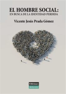 EL HOMBRE SOCIAL: EN BUSCA DE LA IDENTIDAD PERDIDA. VICENTE JESÚS PRADA GÓMEZ