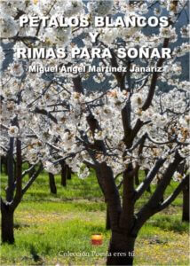 PÉTALOS BLANCOS Y RIMAS PARA SOÑAR. MIGUEL ANGEL MARTÍNEZ JANÁRIZ