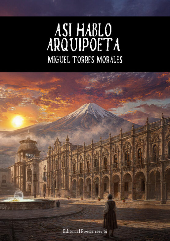 ASÍ HABLÓ ARQUIPOETA. MIGUEL TORRES MORALES
