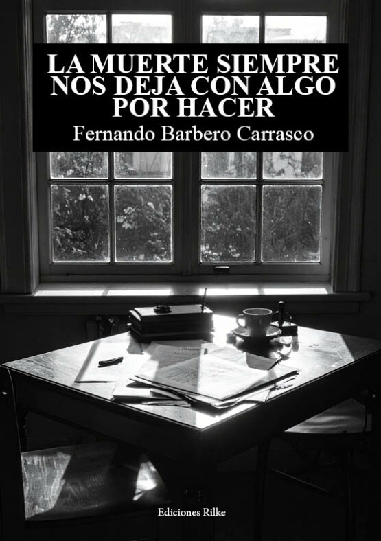 LA MUERTE SIEMPRE NOS DEJA CON ALGO POR HACER. FERNANDO BARBERO CARRASCO